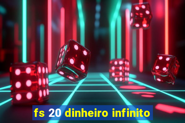 fs 20 dinheiro infinito